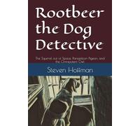 Rootbeer the Dog Detective: The Squirrel out of Space, Panopticon Pigeon, and the Omnipotent Owl: 4