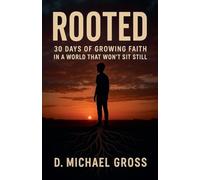 Rooted: 30 Days of Growing Faith in a World That Won't Sit Still