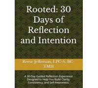 Rooted: 30 Days of Reflection and Intention: A 30-Day Guided Reflection Experience Designed to Help You Build Clarity, Consistency, and Self-Awareness.