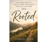 Rooted: A 52-Week Guide to Health, Home, and Habits That Help You Grow
