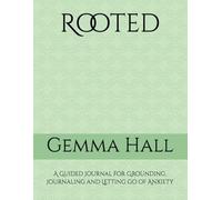 Rooted: A Guided Journal for Grounding, Journaling and Letting go of Anxiety
