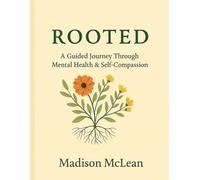 Rooted: A Guided Journey Through Mental Health & Self-Compassion