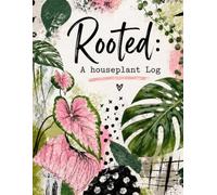 Rooted: A Houseplant Log Indoor Plant Care Journal, Watering Tracker, Repotting Log, Propagation Tracker & Plant Parent Planner