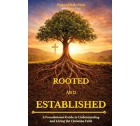 Rooted and Established: A Foundational Guide to Understanding and Living the Christian Faith