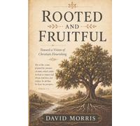 Rooted and Fruitful: Toward A Christian Vision of Flourishing