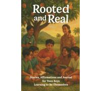 Rooted and Real: Stories, Affirmations and Journal for Teen Boys Learning to Be Themselves