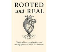 Rooted and Real: Truth-telling, ego-checking, and staying grounded when life happens