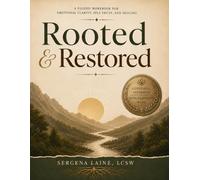 Rooted and Restored: A Guided Workbook for Emotional Clarity, Self Trust, and Healing