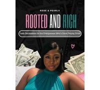 Rooted and.Rich: 365 Days of Faith and Flow: Personal Stories from My 40-Year Journey + Daily Declarations for the Entrepreneur That is Done Playing Small