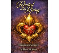 Rooted and Rising: 30 Day Devotional and Journal for Healing after Heartbreak