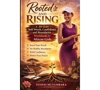 Rooted and Rising: A 30-Day Self-Worth, Confidence and Boundaries Workbook for African Girls