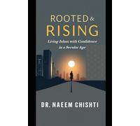Rooted and Rising: Living Islam with Confidence in a Secular Age
