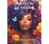 Rooted & Ascending: A 2025-2026 Planner and Guided Journal for Black Women’s Balance & Empowerment: “Rooted in self-love, blossoming into growth.”