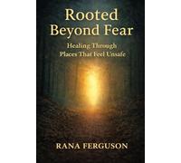Rooted Beyond Fear: Healing Through Places That Feel Unsafe