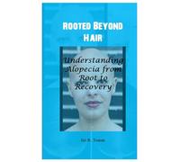 Rooted Beyond Hair: Understanding Alopecia from Root to Recovery