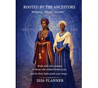 ROOTED BY THE ANCESTORS: 2026 Sacred Life Planner for Spiritual Alignment, Daily Planning, Moon Cycles, Ancestral Reflection, Goal Setting, and Intentional Living