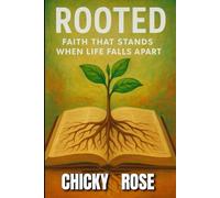 ROOTED: Faith That Stands When Life Falls Apart: 47-Chapter Devotional to Strengthen Your Faith, Deepen Your Roots, and Stand Firm in Every Season