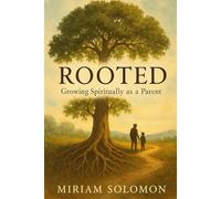 Rooted: Growing Spiritually as a Parent