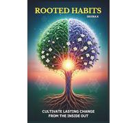 Rooted Habits: Cultivate Lasting Change from the Inside Out: A Woman's Science-Backed Guide to Building Rituals That Bloom