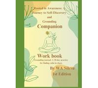 Rooted in Awareness: A Journey to Self-discovery and Grounding (Companion Workbook): Grounding Journal - A 30-Day practice for finding Calm in Chaos.