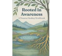Rooted In Awareness: A Trauma Healing Workbook