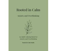 Rooted In Calm: An Adult Coloring Book For Anxiety and Overthinking
