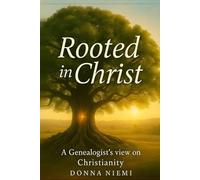 Rooted in Christ: A Genealogists View on Christianity
