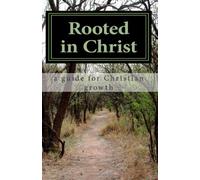 Rooted in Christ: a guide for Christian growth