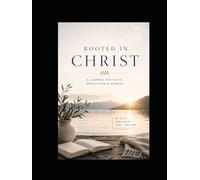 Rooted In Christ: A Journal For Faith, Reflection & Growth