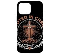 Rooted In Christ Colossians 2 7 Fede Cristiana Radicata Custodia per iPhone 16 Pro Max