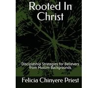 Rooted In Christ: Discipleship Strategies for Believers from Muslim Backgrounds