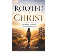 ROOTED IN CHRIST: Discovering Purpose in Your Young Adult Years