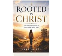 ROOTED IN CHRIST: Discovering Purpose in Your Young Adult Years