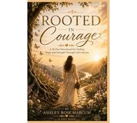 Rooted In Courage: A 30-day Devotional for Finding Hope and Strength Through Lifes Storms