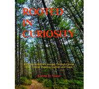 Rooted in Curiosity: A Citizen Scientist's Journey Through Cancer With Critical Thinking, Caution and Hope