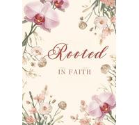 Rooted in Faith: A Daily Devotional and Prayer Journal for Women Building a Stronger, More Peaceful Life with God