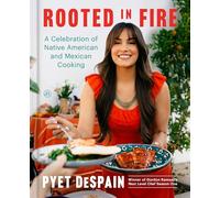 Rooted in Fire: A Celebration of Native American and Mexican Cooking