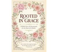 Rooted In Grace: 30 Bible Verses & Devotionals for the Heart of a Mother