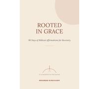 Rooted in Grace: 90 Days of Biblical Affirmations for Recovery