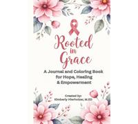 Rooted in Grace: A Journal and Coloring Book for Hope, Healing, and Empowerment- Filled with Affirmations for Women Diagnosed with Breast Cancer