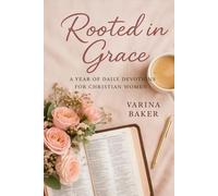 Rooted in Grace: A Year of Daily Devotions for Christian Women: A Year of Daily Devotions for Christian Women