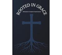 Rooted in Grace: Affirmation and Scripture-based Journal - Inspirational Faith-based 6x9 in. Lined Notebook, Soft Matte Cover, 50 Biblical-based ... Faith, Identity, and Daily Renewal in Grace