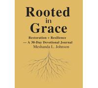Rooted in Grace: Restoration + Resilience - A 30-Day Devotional Journal for the Woman Ready to Rebuild from Peace