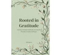 Rooted in Gratitude: A 30 Day Christian Gratitude Journal with Prompts, Scripture & Prayer