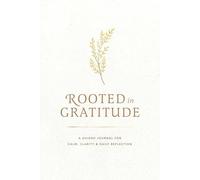 Rooted in Gratitude: A guided journal for calm. clarity and daily reflection
