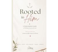 Rooted in Him: A Young Woman's Guide to Walking Closely with God