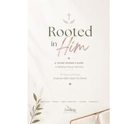 Rooted in Him: A Young Woman's Guide to Walking Closely with God