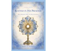 Rooted in His Presence: Quiet Meditations Before the Blessed Sacrament