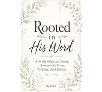 Rooted In His Word: A 30-Day Christian Coloring Devotional for Prayer, Scripture, Reflection, and Peace