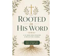 Rooted in His Word: A 52-W ible Reading and Reflection Journal for Women